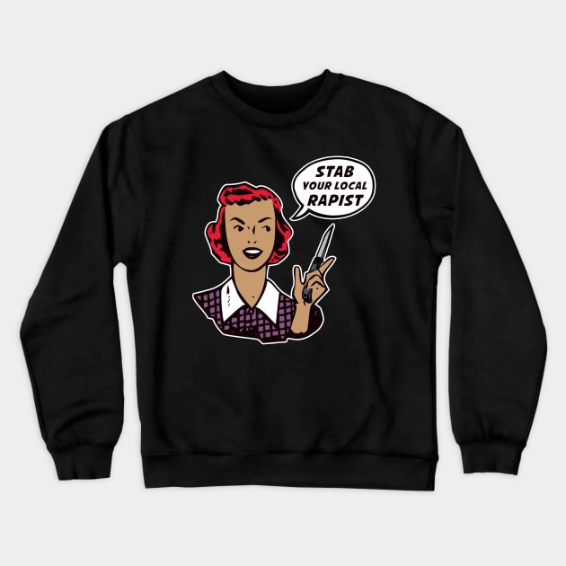 Stab Your Local Rapist Crewneck Sweatshirt by Apocalyptopia